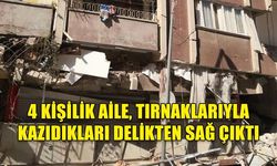 4 KİŞİLİK AİLE, TIRNAKLARIYLA KAZIDIKLARI DELİKTEN SAĞ ÇIKTI