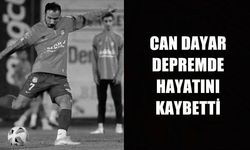 CİHANGİR'DE FORMA GİYEN CAN DAYAR DEPREMDE HAYATINI KAYBETTİ