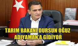 TARIM BAKANI DURSUN OĞUZ ADIYAMAN'A GİDİYOR