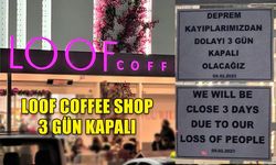 LOOF COFFEE SHOP DEPREM KAYIPLARINDAN DOLAYI 3 GÜN KAPALI