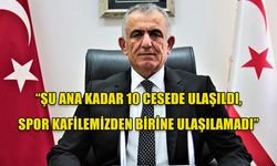 ÇAVUŞOĞLU: SPOR KAFİLEMİZDEN BİRİNE ULAŞILAMADI