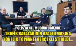 POLİS GENEL MÜDÜRLÜĞÜ’NDE TRAFİK KAZALARININ AZALTILMASINA YÖNELİK TOPLANTI GERÇEKLEŞTİRİLDİ...