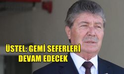 ÜSTEL: GEMİ SEFERLERİ DEVAM EDECEK