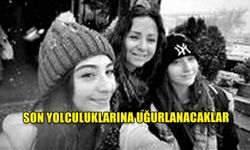 MÜLKİYE DAĞLI, ABİDE DAĞLI VE NAZİFE DAĞLI  SON YOLCULUKLARINA UĞURLANACAKLAR