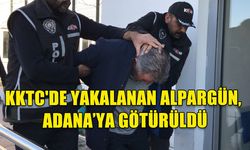 KKTC'DE YAKALANAN ALPARGÜN, ADANA’YA GÖTÜRÜLDÜ