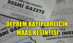 DEPREM KAYIPLARI İÇİN MAAŞ KESİNTİSİ