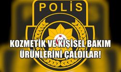 KOZMETİK VE KİŞİSEL BAKIM ÜRÜNLERİNİ ÇALDILAR!