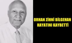 ORHAN ZİHNİ BİLGEHAN HAYATINI KAYBETTİ