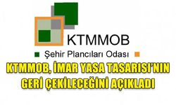 KTMMOB, İMAR YASA TASARISI’NIN GERİ ÇEKİLECEĞİNİ AÇIKLADI