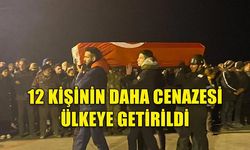 DEPREMDE HAYATINI KAYBEDEN 12 VATANDAŞIMIZ DAHA ÜLKEYE GETİRİLDİ
