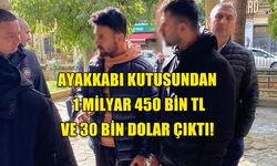 AYAKKABI KUTUSUNDAN 1 MİLYAR 450 BİN TL VE 30 BİN DOLAR ÇIKTI!