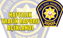 HAFTALIK TRAFİK RAPORU AÇIKLANDI