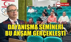 DAYANIŞMA SEMİNERİ BU AKŞAM GERÇEKLEŞTİ.