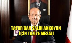TATAR, SALİH AKKOYUN İÇİN TAZİYE MESAJI YAYIMLADI