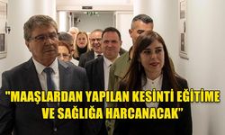 "MAAŞLARDAN YAPILAN KESİNTİ EĞİTİME VE SAĞLIĞA HARCANACAK”