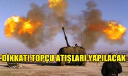 DİKKAT! TOPÇU ATIŞLARI YAPILACAK
