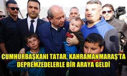 CUMHURBAŞKANI TATAR, KAHRAMANMARAŞ’TA DEPREMZEDELERLE BİR ARAYA GELDİ