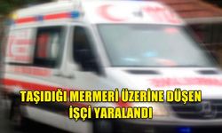 TAŞIDIĞI MERMERİ ÜZERİNE DÜŞEN İŞÇİ YARALANDI
