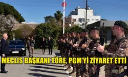 MECLİS BAŞKANI TÖRE, PGM’Yİ ZİYARET ETTİ