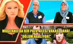 MÜGE ANLI'DA BİR PALU AİLESİ VAKASI DAHA! "OĞLUM HAVLIYOR!"