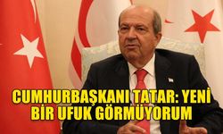 CUMHURBAŞKANI TATAR: YENİ BİR UFUK GÖRMÜYORUM