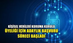 KİŞİSEL VERİLERİ KORUMA KURULU ÜYELİĞİ İÇİN ADAYLIK BAŞVURU SÜRECİ BAŞLADI