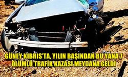 GÜNEY KIBRIS’TA, YILIN BAŞINDAN BU YANA 7 ÖLÜMLÜ TRAFİK KAZASI MEYDANA GELDİ