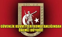 GÜVENLİK KUVVETLERİ KOMUTANLIĞINDAN ÖNEMLİ DUYURU!