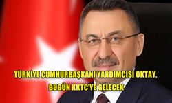 TÜRKİYE CUMHURBAŞKANI YARDIMCISI OKTAY, BUGÜN KKTC’YE GELECEK