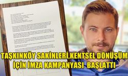 TAŞKINKÖY SAKİNLERİ, KENTSEL DÖNÜŞÜM İÇİN İMZA KAMPANYASI BAŞLATTI!