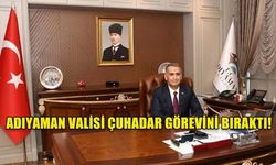 ADIYAMAN VALİSİ ÇUHADAR GÖREVİNİ BIRAKTI!