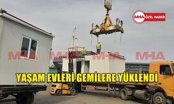 YAŞAM EVLERİ GEMİLERE YÜKLENDİ