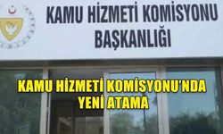 KAMU HİZMETİ KOMİSYONU’NDA YENİ ATAMA