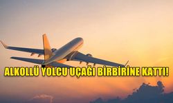 ALKOLLÜ YOLCU UÇAĞI BİRBİRİNE KATTI!