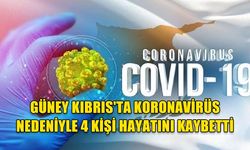 GÜNEY KIBRIS'TA KORONAVİRÜS NEDENİYLE 4 KİŞİ HAYATINI KAYBETTİ