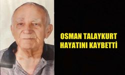 OSMAN TALAYKURT HAYATINI KAYBETTİ