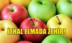 İTHAL ELMADA ZEHİR!