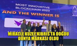 MIRACLE KUZEY KIBRIS’TA DOĞDU DÜNYA MARKASI OLDU