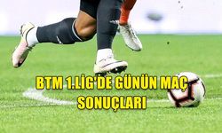 BTM 1.LİG'DE GÜNÜN MAÇ SONUÇLARI