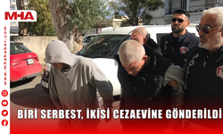 BİRİ SERBEST, İKİSİ CEZAEVİNE GÖNDERİLDİ