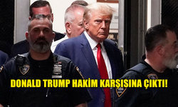 DONALD TRUMP HAKIM KARŞISINA ÇIKTI!