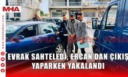 EVRAK SAHTELEDİ, ERCAN’DAN ÇIKIŞ YAPARKEN YAKALANDI