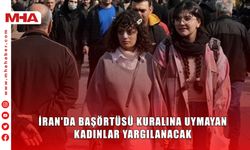 İRAN'DA BAŞÖRTÜSÜ KURALINA UYMAYAN KADINLAR YARGILANACAK