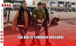 150 BİN TL TEMİNATA BAĞLANDI