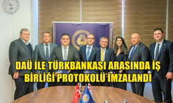 DAÜ İLE TÜRKBANKASI ARASINDA İŞ BİRLİĞİ PROTOKOLÜ İMZALANDI