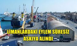 LİMANLARDAKİ EYLEM SÜRESİZ ASKIYA ALINDI