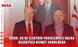 TATAR: SU VE ELEKTRİK PROJELERİYLE HALKA KESİNTİSİZ HİZMET SUNULACAK