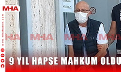 9 YIL HAPSE MAHKÛM OLDU