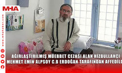 AĞIRLAŞTIRILMIŞ MÜEBBET CEZASI ALAN HİZBULLAHÇI MEHMET EMİN ALPSOY c.B ERDOĞAN TARAFINDAN AFFEDİLDİ