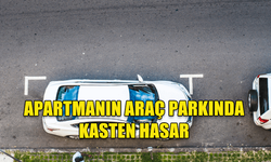 APARTMANIN ARAÇ PARKINDA KASTEN HASAR: ZANLI TUTUKLANDI